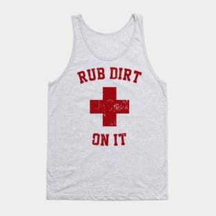 Rub Dirt on it Tank Top